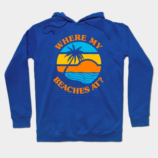 Where My Beaches At? Hoodie by dumbshirts